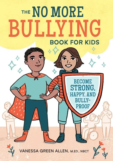 The No More Bullying Book for Kids: Become Strong, Happy, and Bully-Proof - Paperback