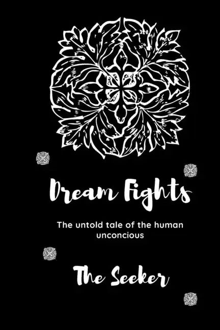 Dream Fights: The untold tale of the Human unconscious - Paperback