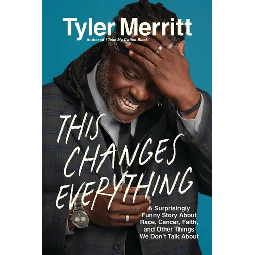 This Changes Everything: A Surprisingly Funny Story about Race, Cancer, Faith, and Other Things We Don't Talk about - Hardcover
