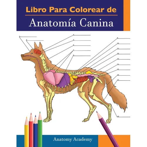 Libro para colorear de Anatomía Canina: Libro de Colores de Autoevaluación Muy Detallado de Anatomía Canina El Regalo Perfecto Para Estudiantes de Vet - Paperback