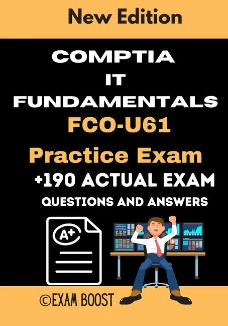 CompTIA IT Fundamentals FCO-U61 Practice Exam: Actual New Exams Questions and Answers for CompTIA IT Fundamentals Certification - Paperback