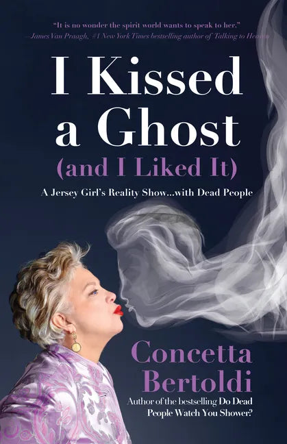 I Kissed a Ghost (and I Liked It): A Jersey Girl's Reality Show . . . with Dead People (for Fans of Do Dead People Watch You Shower or Inside the Othe - Paperback