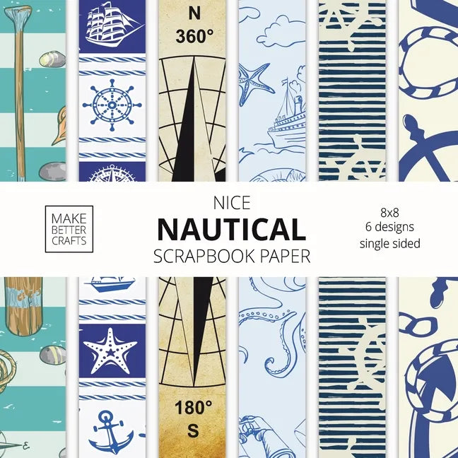 Nice Nautical Scrapbook Paper: 8x8 Nautical Art Designer Paper for Decorative Art, DIY Projects, Homemade Crafts, Cute Art Ideas For Any Crafting Pro - Paperback