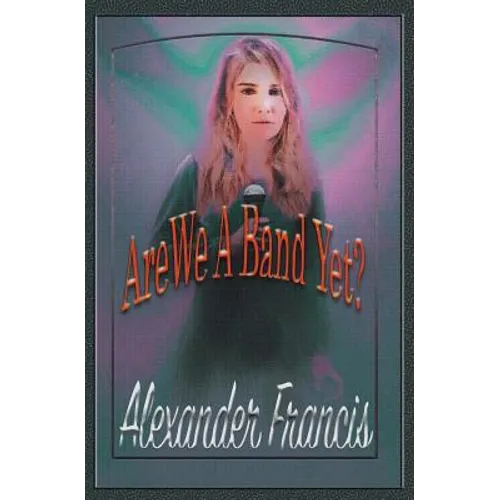 Are We A Band Yet?: A Story About Music, Ambition and Control - Paperback