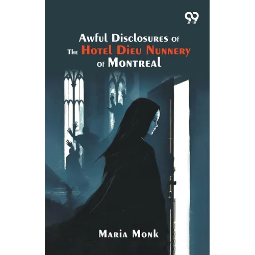 Awful Disclosures Of The Hotel Dieu Nunnery Of Montreal - Paperback