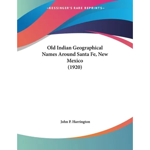 Old Indian Geographical Names Around Santa Fe, New Mexico (1920) - Paperback