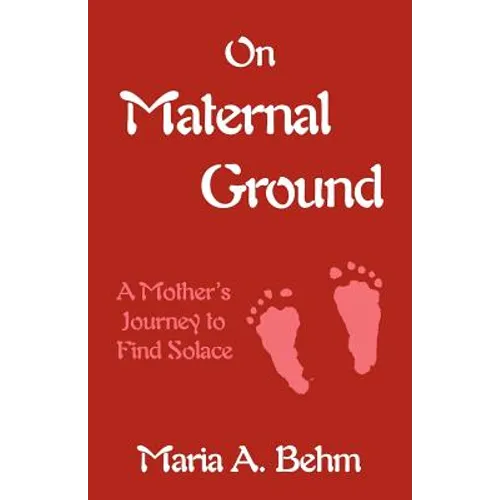 On Maternal Ground: A Mother's Journey to Find Solace - Paperback