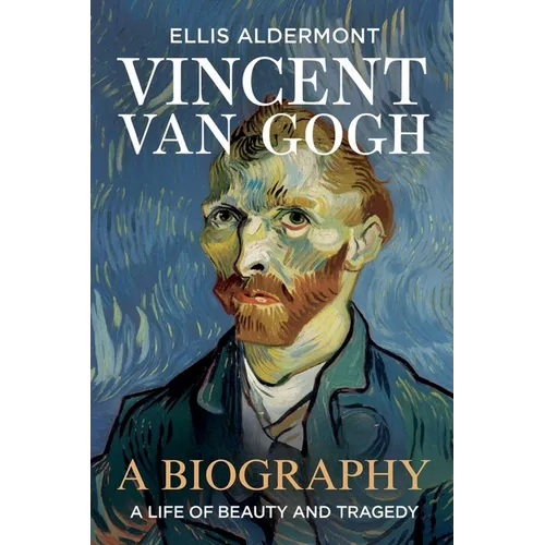 Vincent Van Gogh, A Biography: A Life of Beauty and Tragedy - Paperback