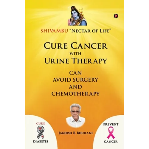 Cure Cancer with Urine Therapy: SHIVAMBU 