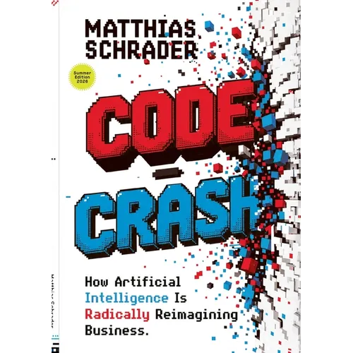 Code Crash: Why Artificial Intelligence Turns Code Into Intent and Why We Now Need to Rethink Digital Products from Scratch - Paperback