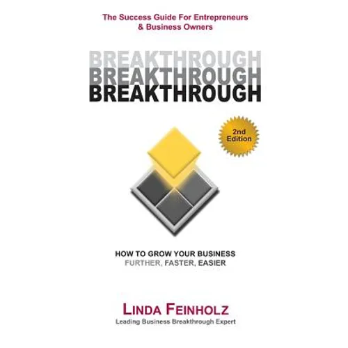 BREAKTHROUGH - The Success Guide For Entrepreneurs and Business Owners - 2nd Edition: The Tools & Techniques Every Business Owner Needs To Know To Get - Paperback