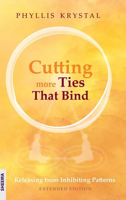Cutting more Ties That Bind: Releasing from Inhibiting Patterns - Extended Edition - Hardcover
