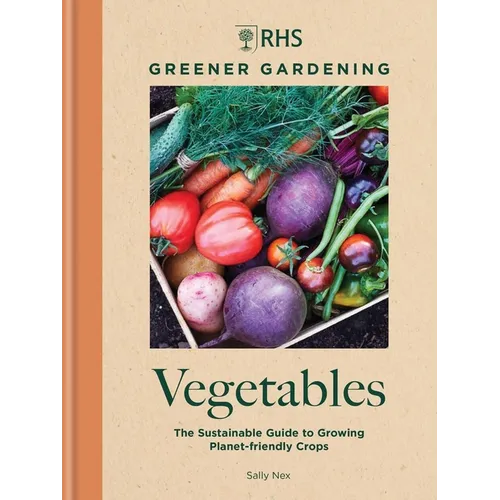 Rhs Greener Gardening: Vegetables: The Sustainable Guide to Growing Planet-Friendly Crops - Hardcover