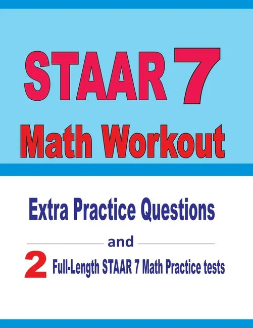 STAAR 7 Math Workout: Extra Practice Questions and Two Full-Length Practice STAAR 7 Math Tests - Paperback