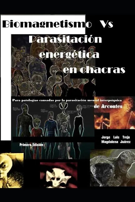 Biomagnetismo Vs Parasitación Energética En Chacras: Para La Armonización de Chacras Afectados Por Parasitaciones Que Nos Enferman Y Limitan El Desarr - Paperback