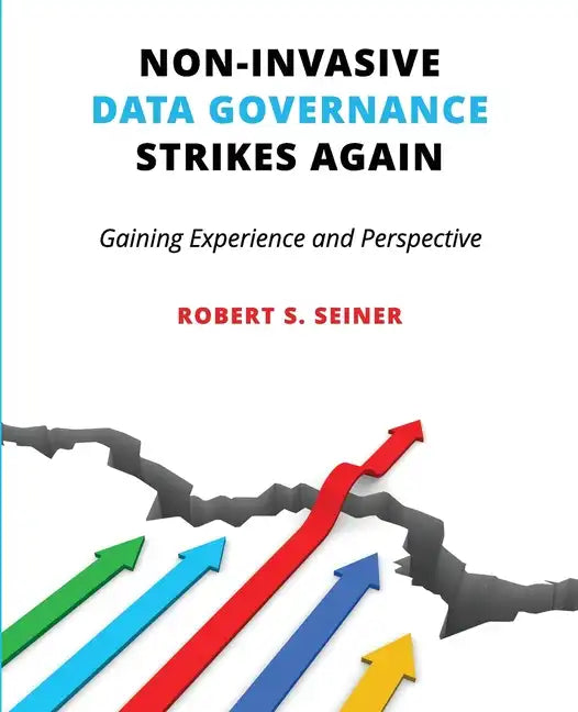 Non-Invasive Data Governance Strikes Again: Gaining Experience and Perspective - Paperback