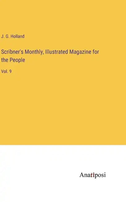 Scribner's Monthly, Illustrated Magazine for the People: Vol. 9 - Hardcover