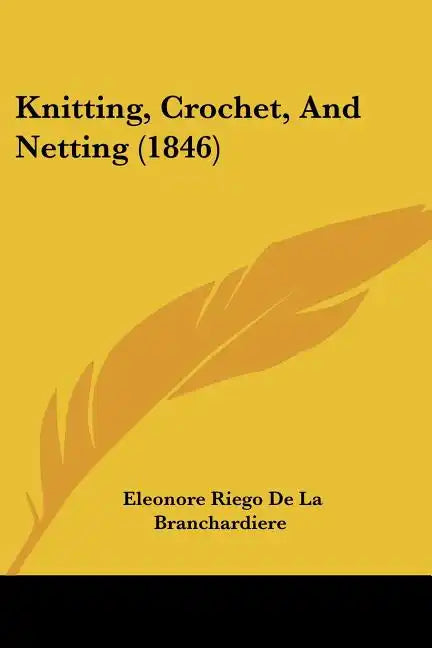 Knitting, Crochet, And Netting (1846) - Paperback