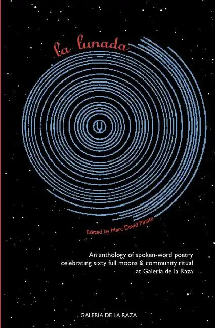 La Lunada: An Anthology celebrating sixty full moons of spoken-word poetry at Galería de la Raza 2004 - 2010 - Paperback