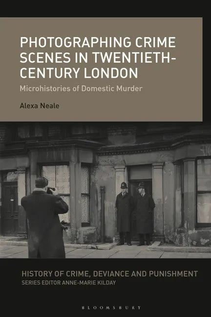 Photographing Crime Scenes in Twentieth-Century London: Microhistories of Domestic Murder - Paperback