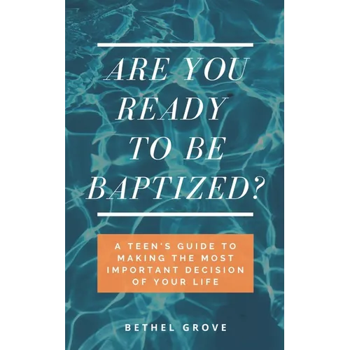Are You Ready to Be Baptized?: A Teen's Guide to Making the Most Important Decision of Your Life - Paperback