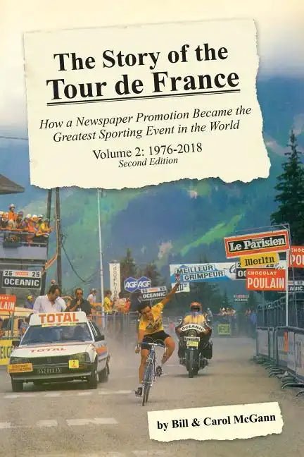 The Story of the Tour de France, Volume 2: 1976-2018: How a Newspaper Promotion Became the Greatest Sporting Event in the World - Paperback