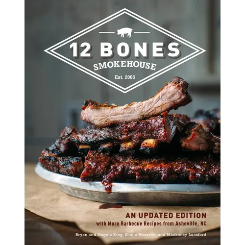 12 Bones Smokehouse: An Updated Edition with More Barbecue Recipes from Asheville, NC - Hardcover