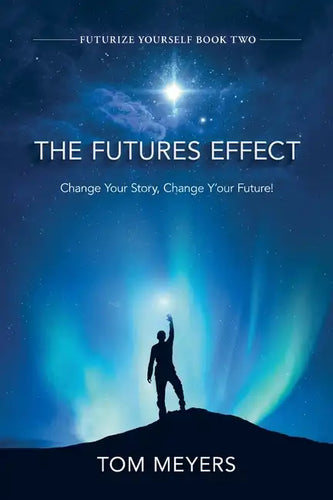 The Futures Efffect: Change Your Story, Change Y'our Future! - Paperback