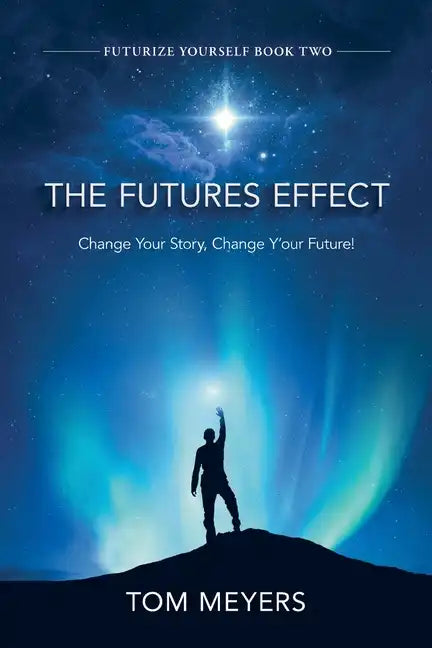 The Futures Efffect: Change Your Story, Change Y'our Future! - Paperback