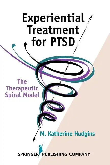 Experiential Treatment for Ptsd: The Therapeutic Spiral Model - Paperback