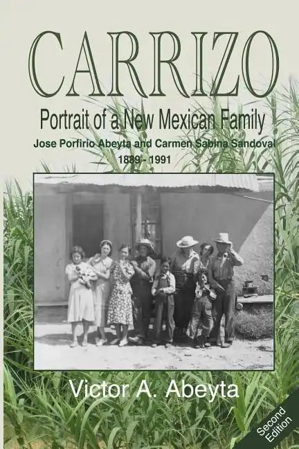 CARRIZO - Portrait of a New Mexican Family: José Porfirio Abeyta and Carmen Sabina Sandoval - 1889 - 1991 - Paperback