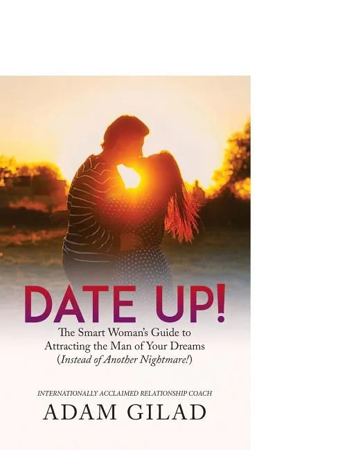 Date Up: : The Smart Woman's Guide to Attracting the Man of Your Dreams (Instead of Another Nightmare!) - Paperback