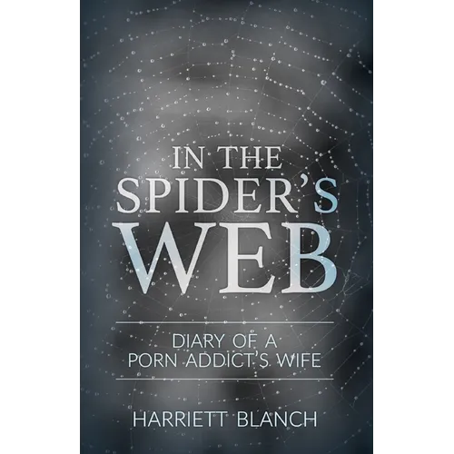 In the Spider's Web: Diary of a Porn Addict's Wife - Paperback
