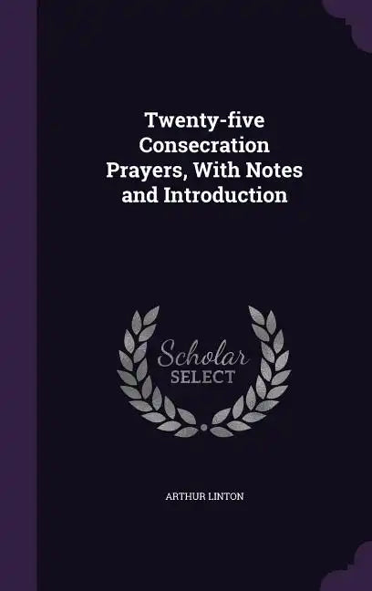 Twenty-five Consecration Prayers, With Notes and Introduction - Hardcover