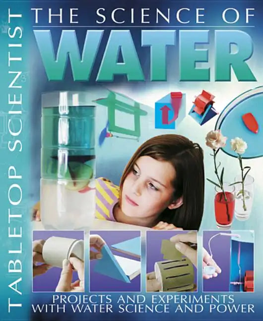 The Science of Water: Projects and Experiments with Water Science & Power - Paperback