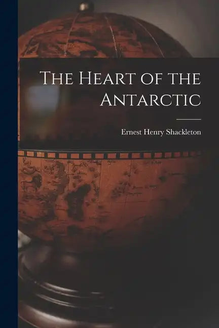 The Heart of the Antarctic - Paperback