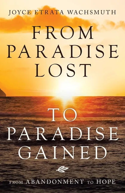 From Paradise Lost to Paradise Gained: From Abandonment to Hope - Paperback