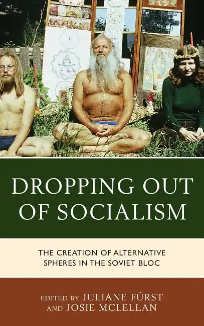 Dropping out of Socialism: The Creation of Alternative Spheres in the Soviet Bloc - Paperback