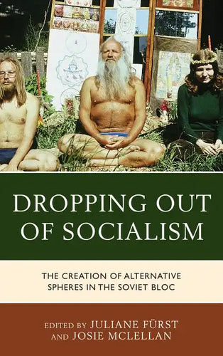 Dropping out of Socialism: The Creation of Alternative Spheres in the Soviet Bloc - Paperback