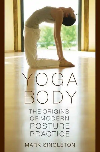 Yoga Body: The Origins of Modern Posture Practice - Paperback
