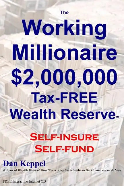 The Working Millionaire: $2,000,000 Tax-FREE Wealth Reserve Self-insure Self-fund - Paperback