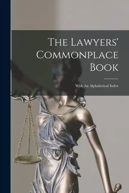 The Lawyers' Commonplace Book: With An Alphabetical Index - Paperback