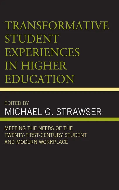 Transformative Student Experiences in Higher Education: Meeting the Needs of the Twenty-First Century Student and Modern Workplace - Paperback