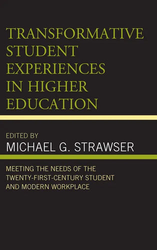 Transformative Student Experiences in Higher Education: Meeting the Needs of the Twenty-First Century Student and Modern Workplace - Paperback