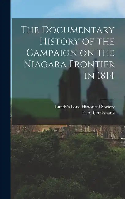 The Documentary History of the Campaign on the Niagara Frontier in 1814 - Hardcover