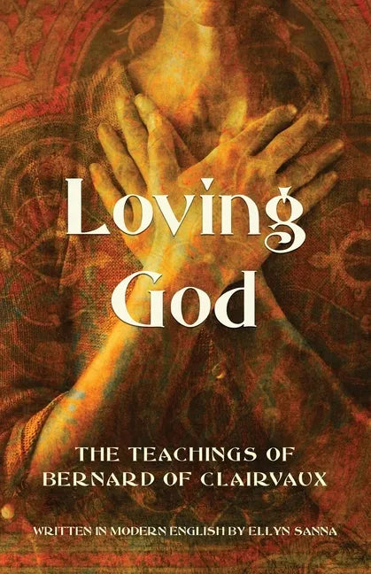 Loving God: The Teachings of Bernard of Clairvaux - Paperback