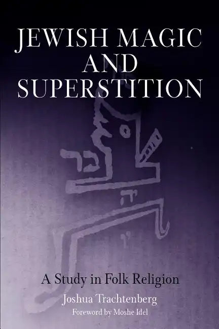 Jewish Magic and Superstition: A Study in Folk Religion - Paperback