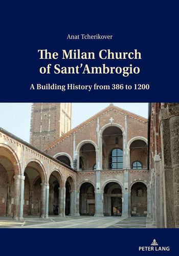 The Milan Church of Sant'Ambrogio: A Building History from 386 to 1200 - Paperback