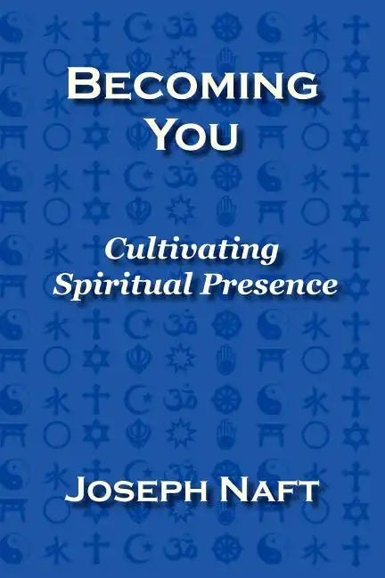 Becoming You: Cultivating Spiritual Presence - Paperback