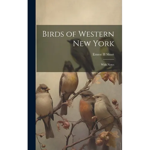 Birds of Western New York: With Notes - Hardcover